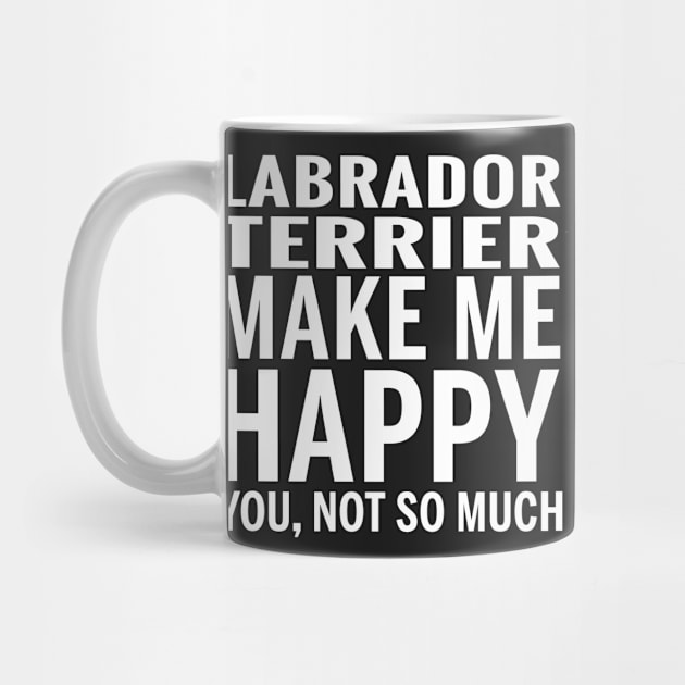 LABRADOR RETRIEVER Shirt - LABRADOR RETRIEVER Make Me Happy You not So Much by bestsellingshirts